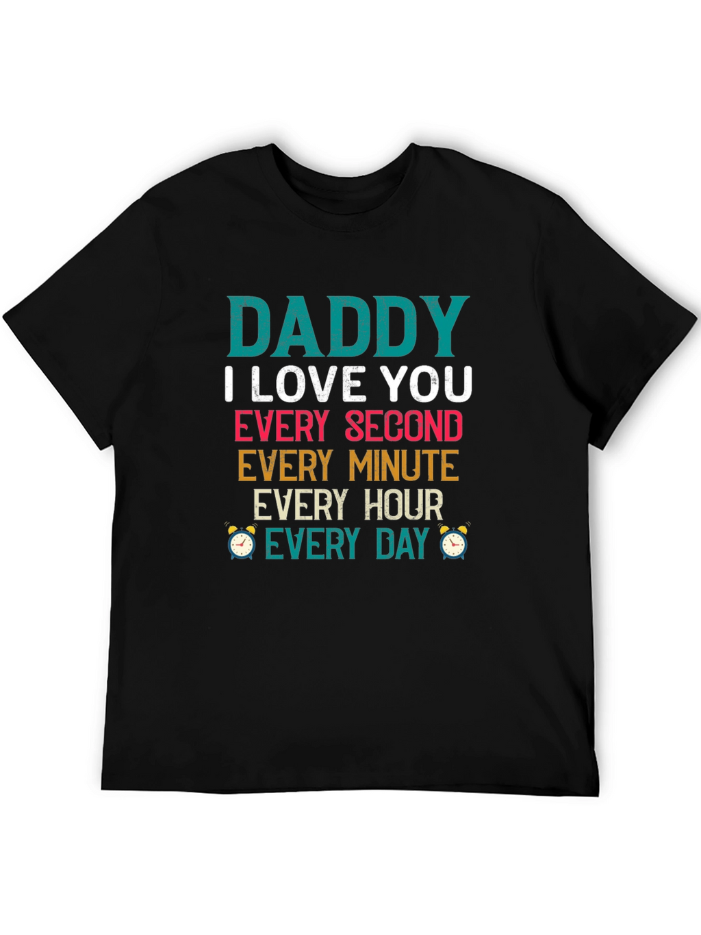 Dad I Love You Every Second T-Shirt