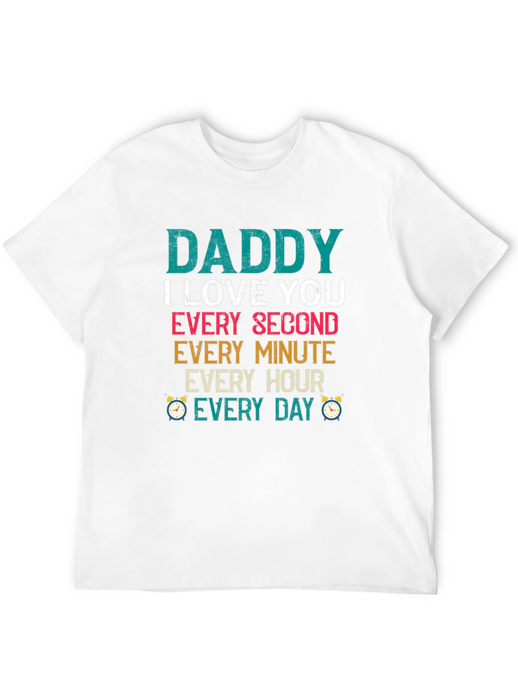 Dad I Love You Every Second T-Shirt