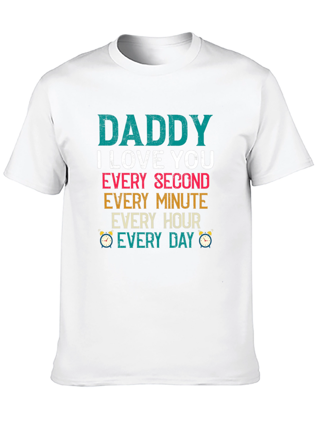 Dad I Love You Every Second T-Shirt