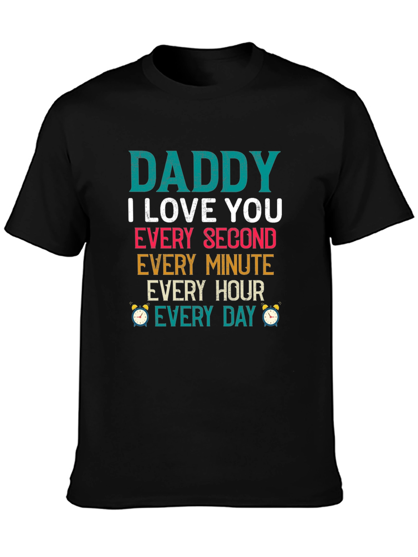 Dad I Love You Every Second T-Shirt