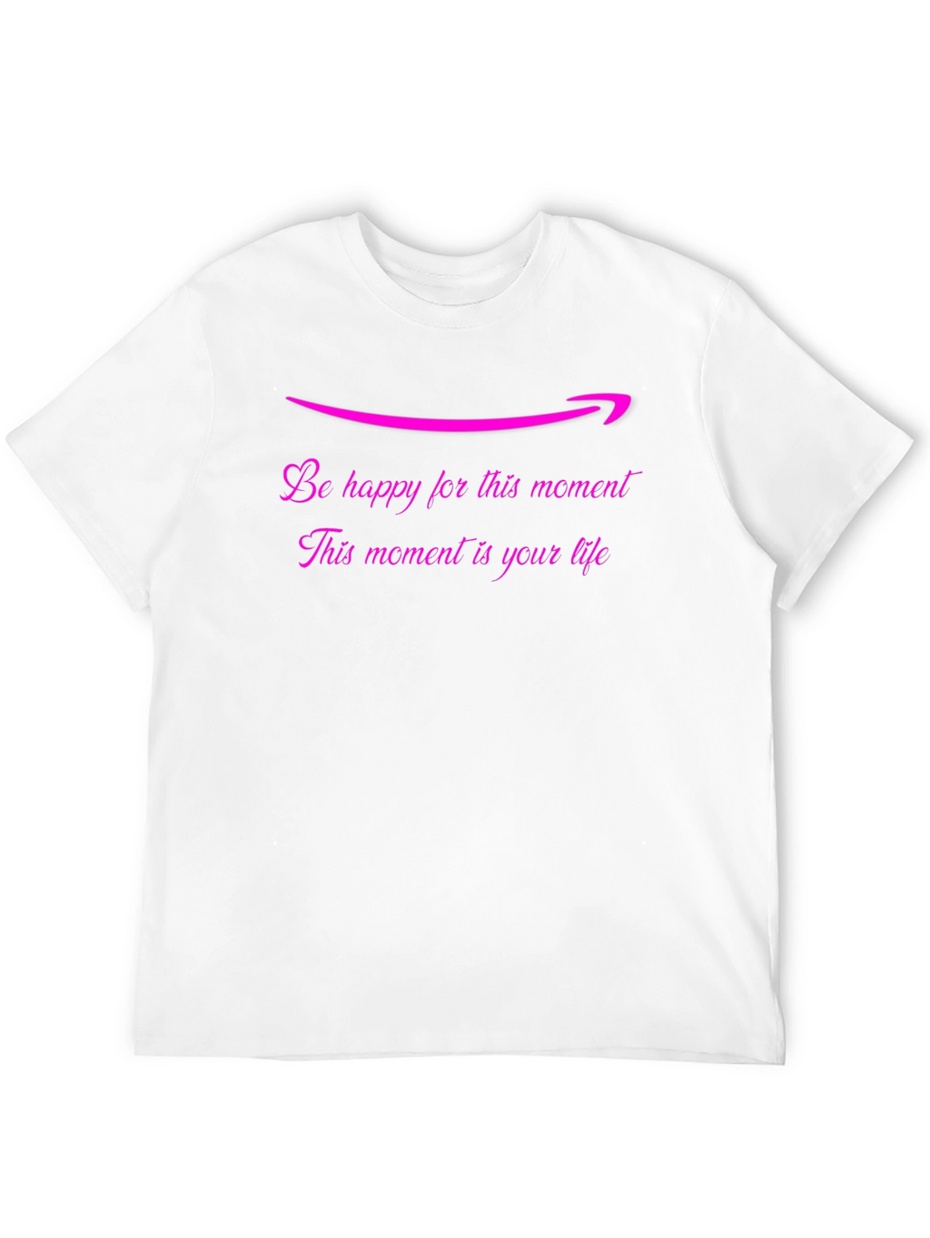 Be Happy T-Shirt: Lifes Moments Matter