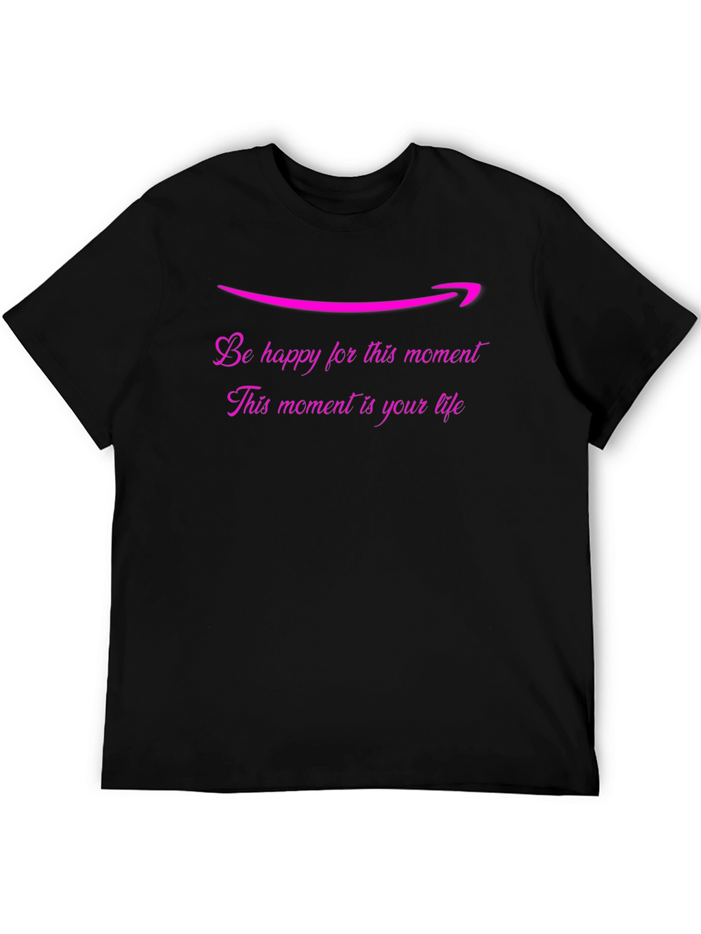 Be Happy T-Shirt: Lifes Moments Matter