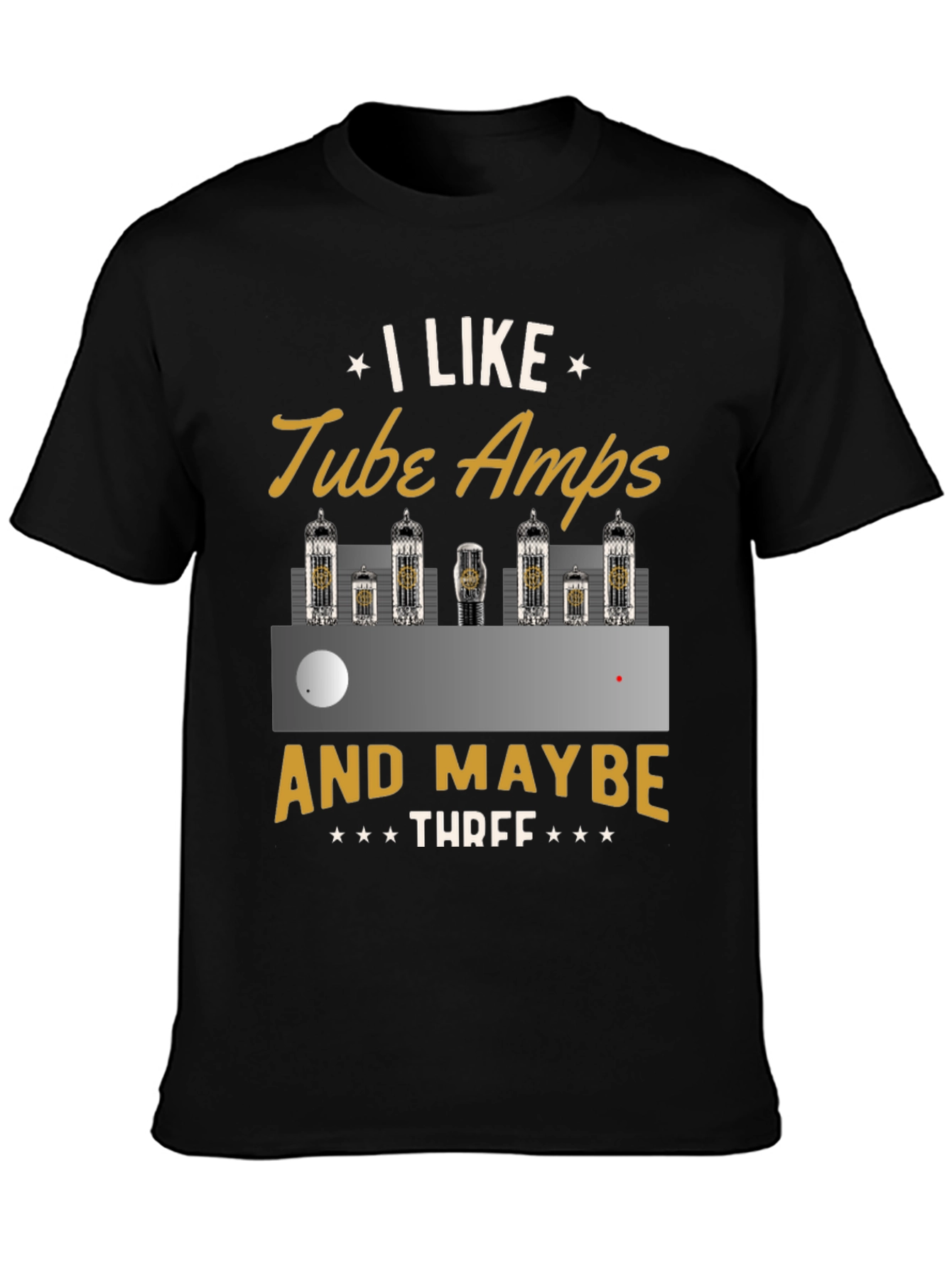 I Like Tube Amps & Maybe Three - Graphic T-Shirt