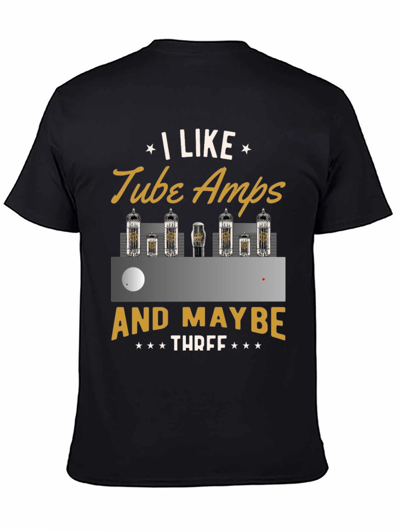 I Like Tube Amps & Maybe Three - Graphic T-Shirt