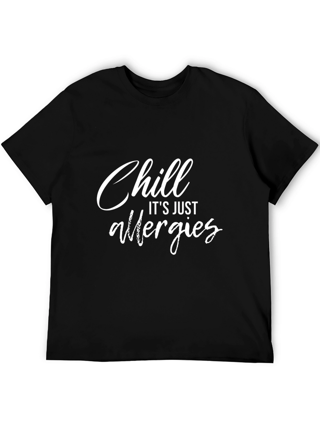 Chill Its Just Allergies Black Graphic T-Shirt