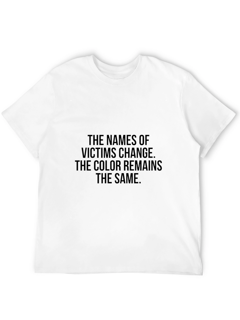 Statement Tee: The Names of Victims Change T-Shirt