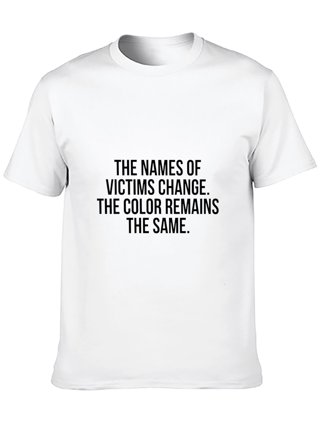 Statement Tee: The Names of Victims Change T-Shirt