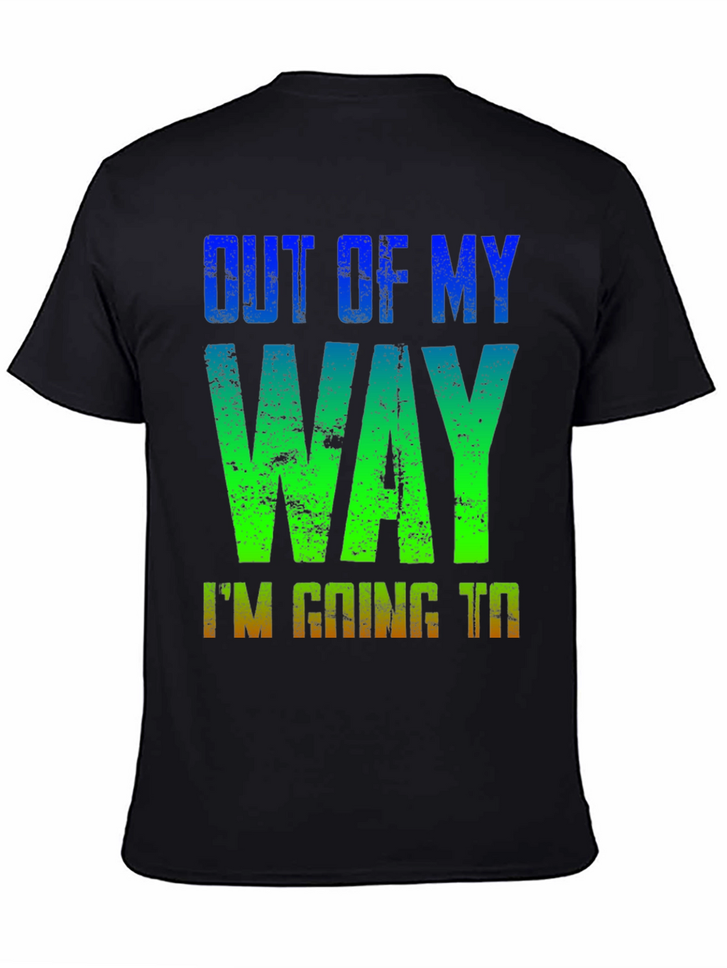 Out of My Way T-Shirt - Gradient Design