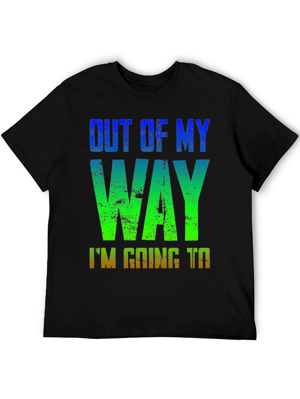 Out of My Way T-Shirt - Gradient Design