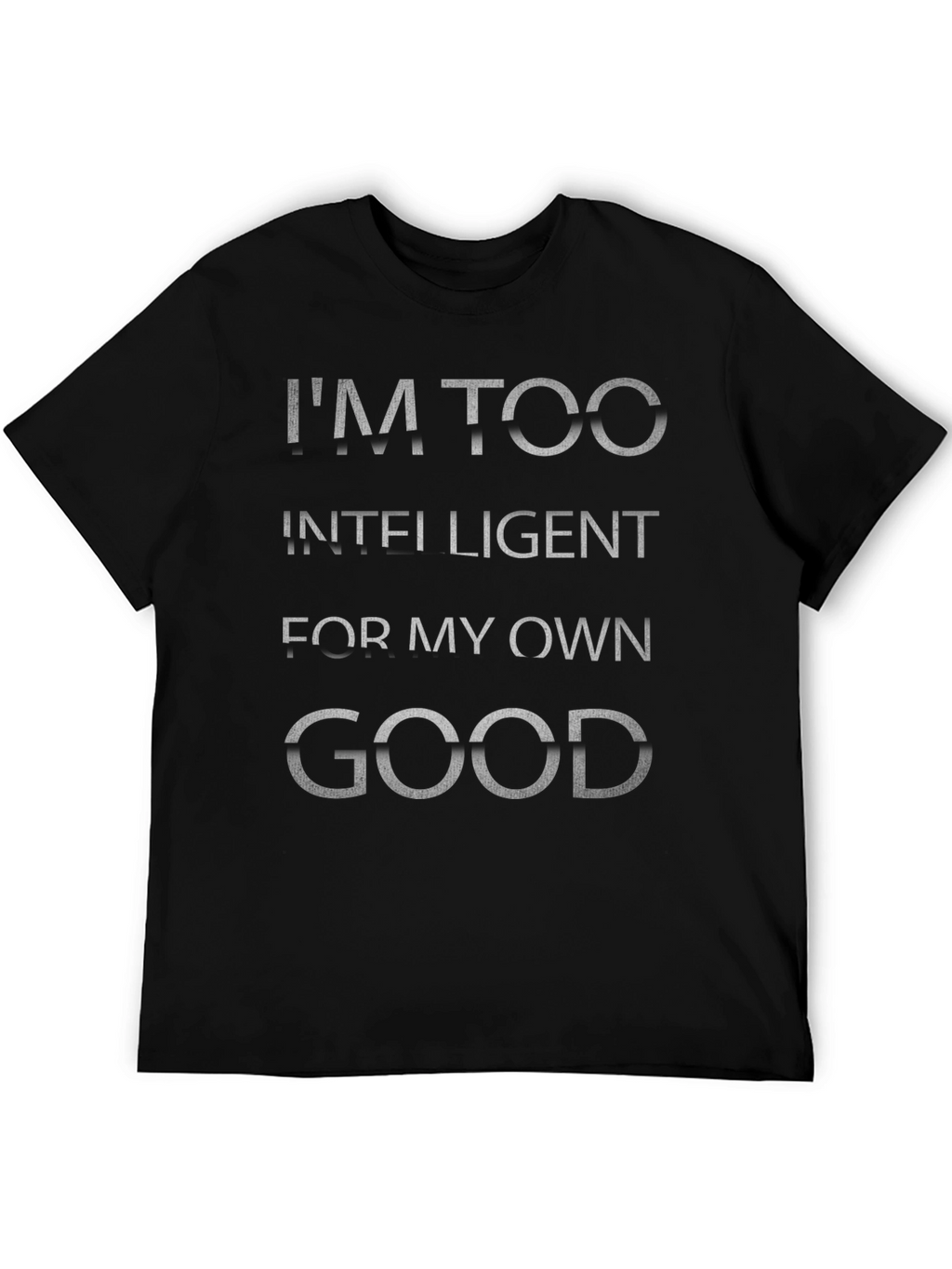Im Too Intelligent T-Shirt - Novelty Graphic Tee