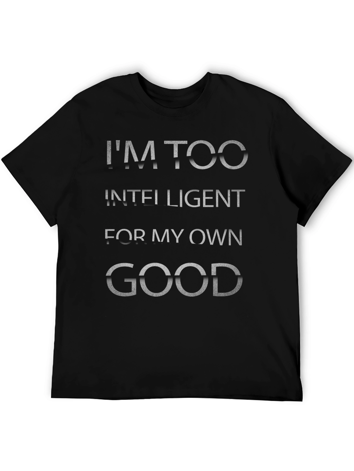 Im Too Intelligent T-Shirt - Novelty Graphic Tee