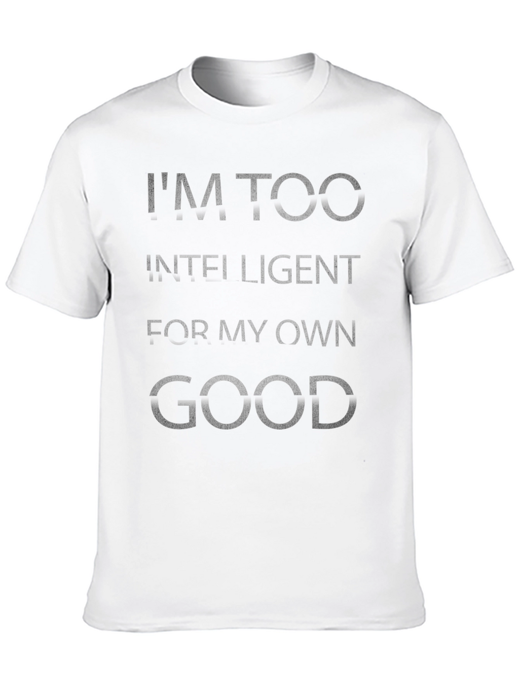 Im Too Intelligent T-Shirt - Novelty Graphic Tee