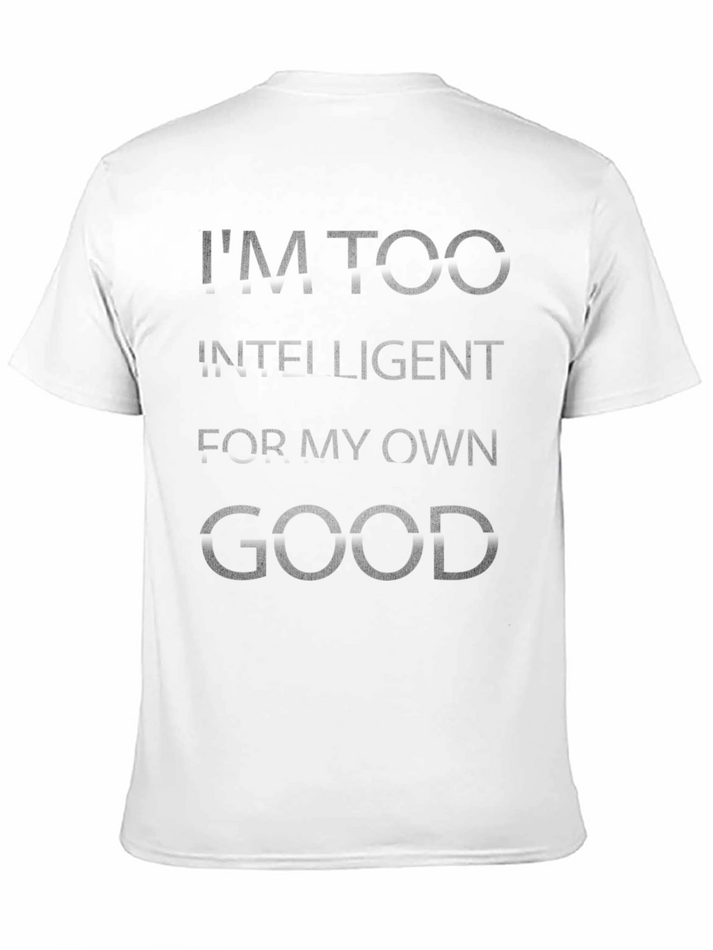 Im Too Intelligent T-Shirt - Novelty Graphic Tee