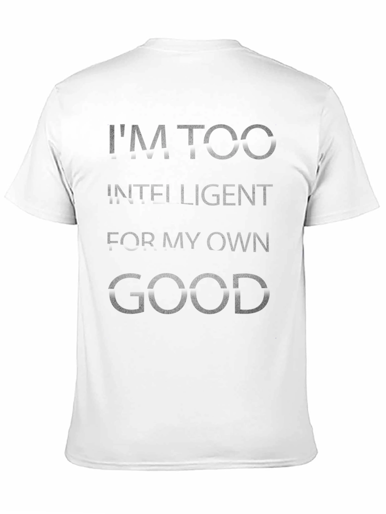 Im Too Intelligent T-Shirt - Novelty Graphic Tee