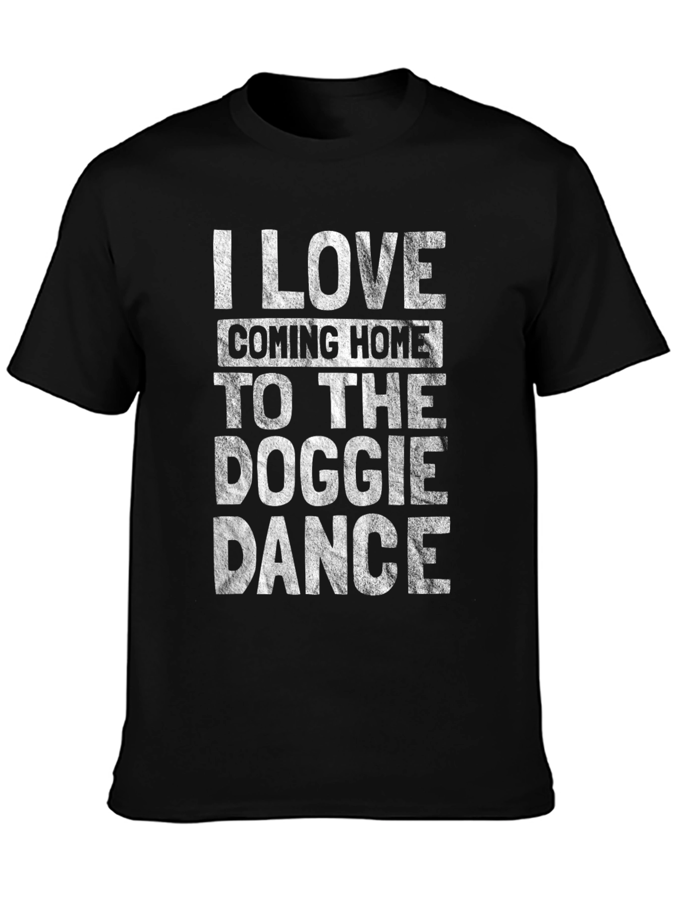 Dog Lover Tee: I Love Coming Home to the Doggie Dance