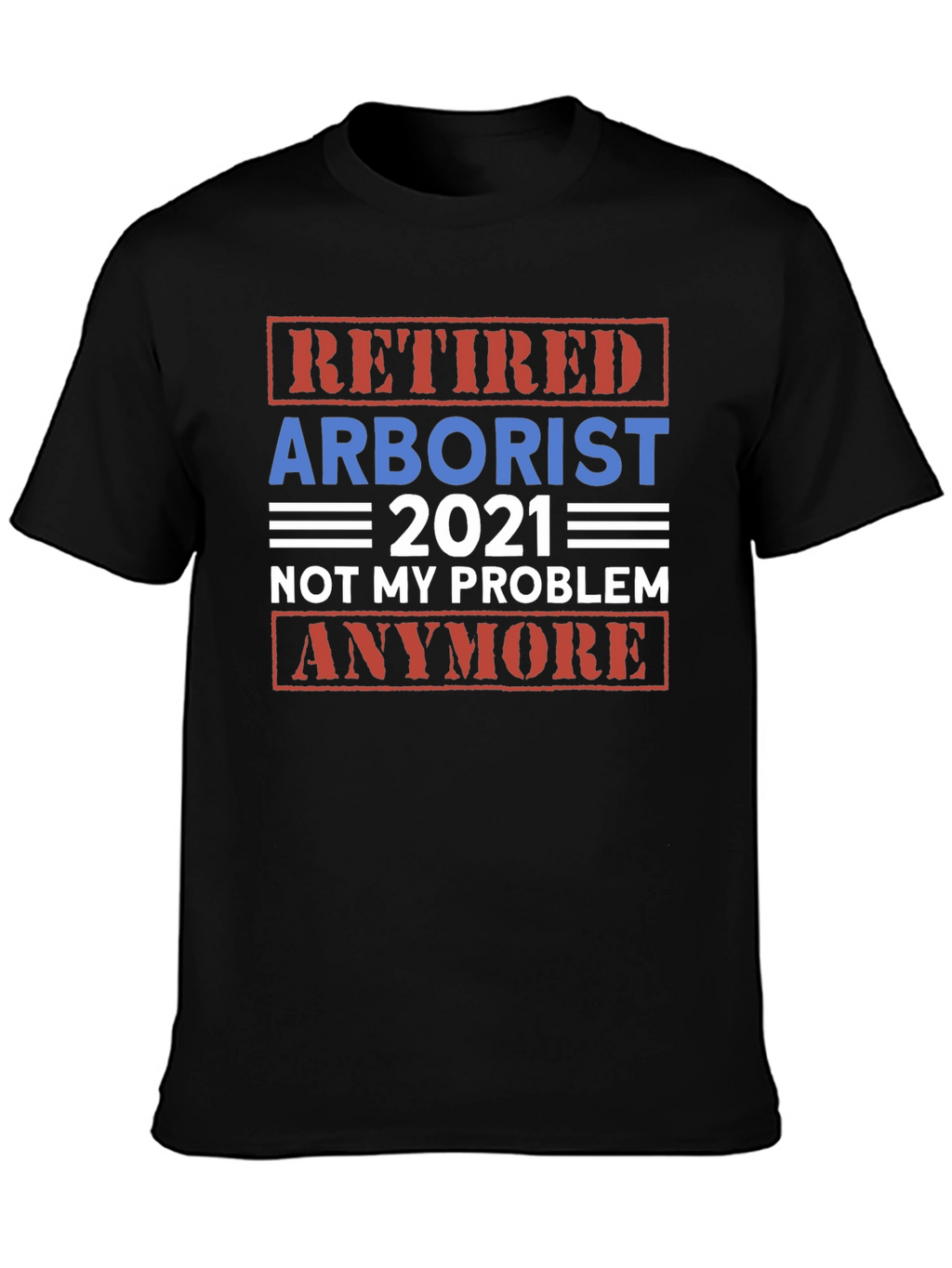 Retired Arborist 2021 Graphic T-Shirt