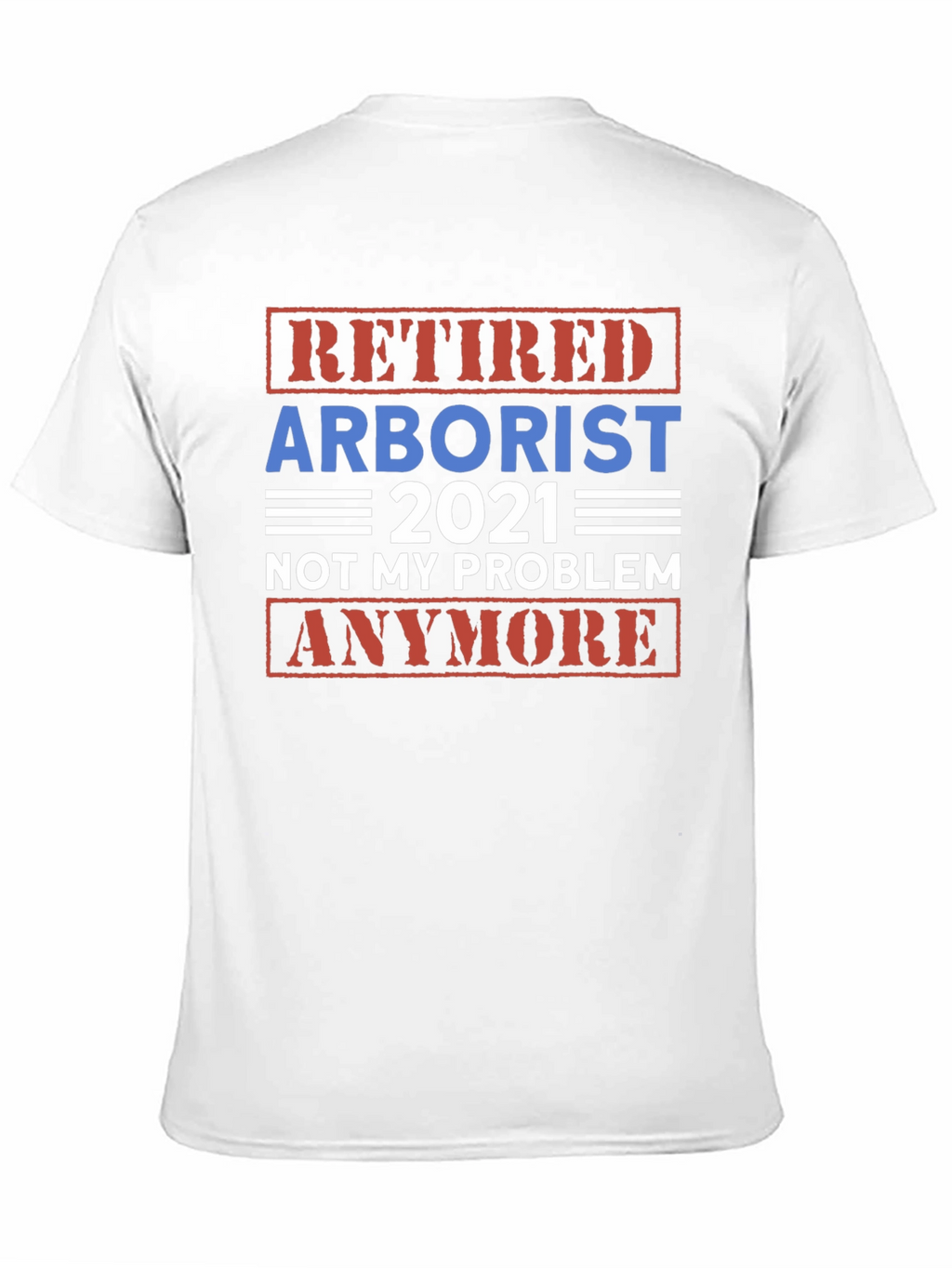 Retired Arborist 2021 Graphic T-Shirt