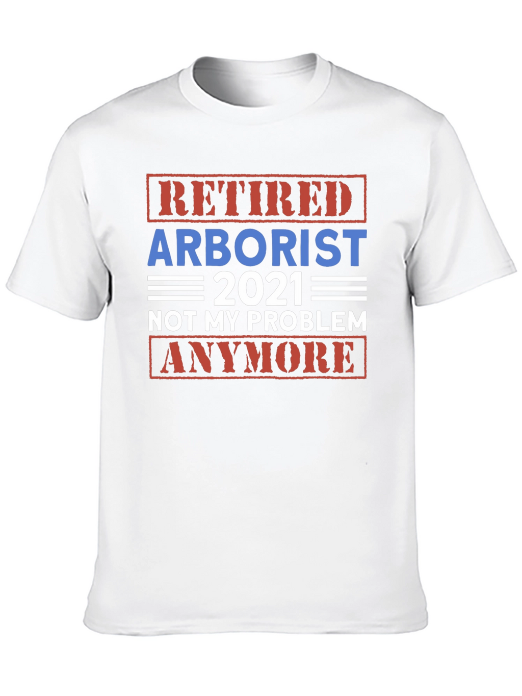Retired Arborist 2021 Graphic T-Shirt