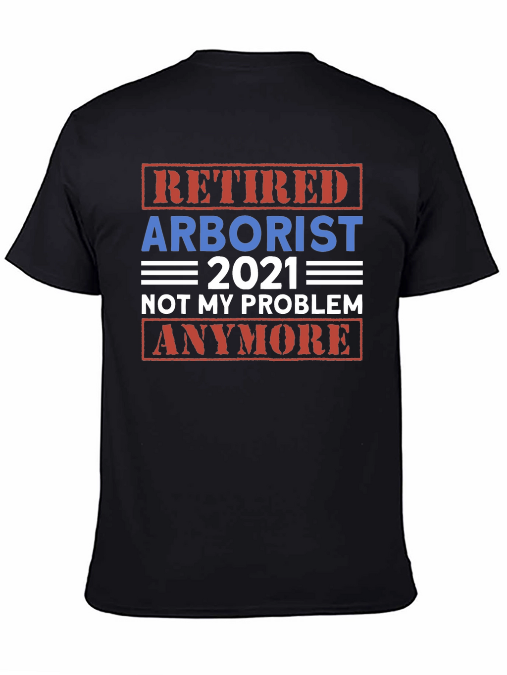 Retired Arborist 2021 Graphic T-Shirt