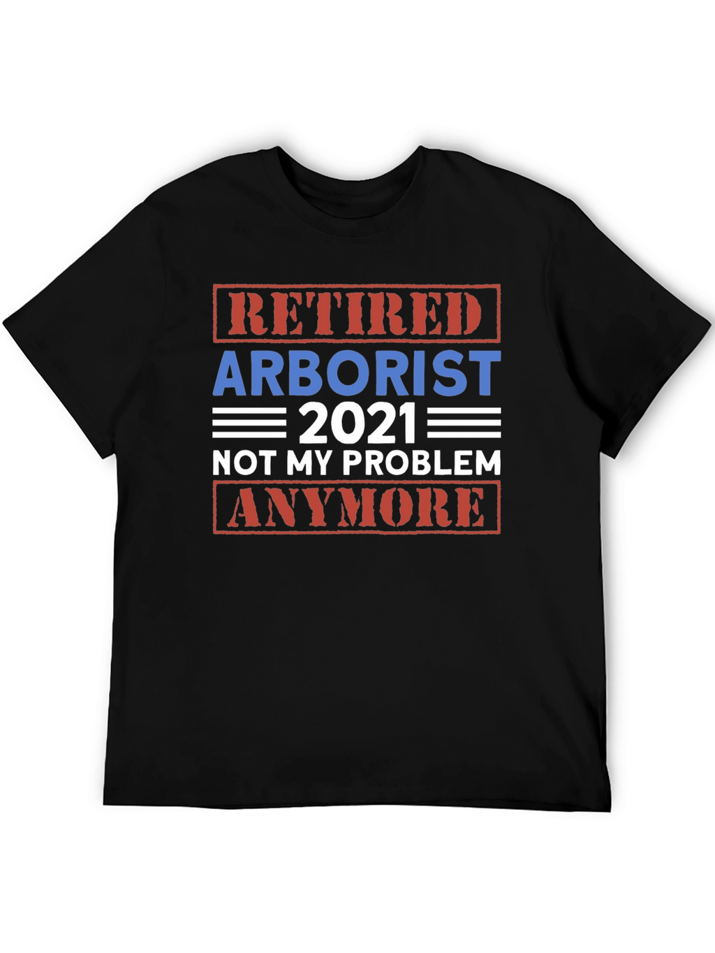 Retired Arborist 2021 Graphic T-Shirt