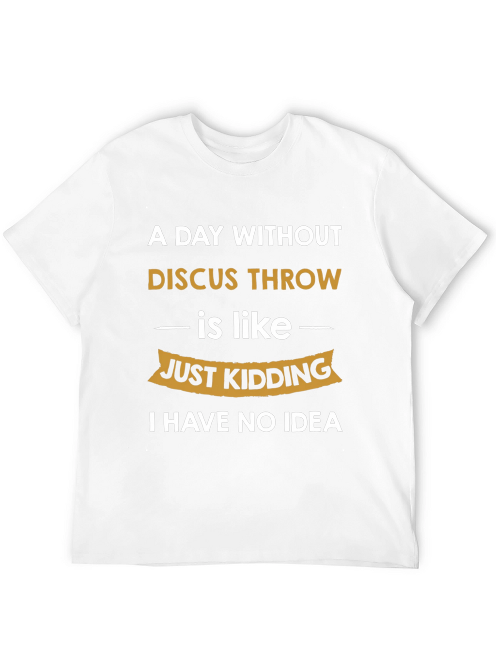 Funny Discus Throw T-Shirt - I Have No Idea