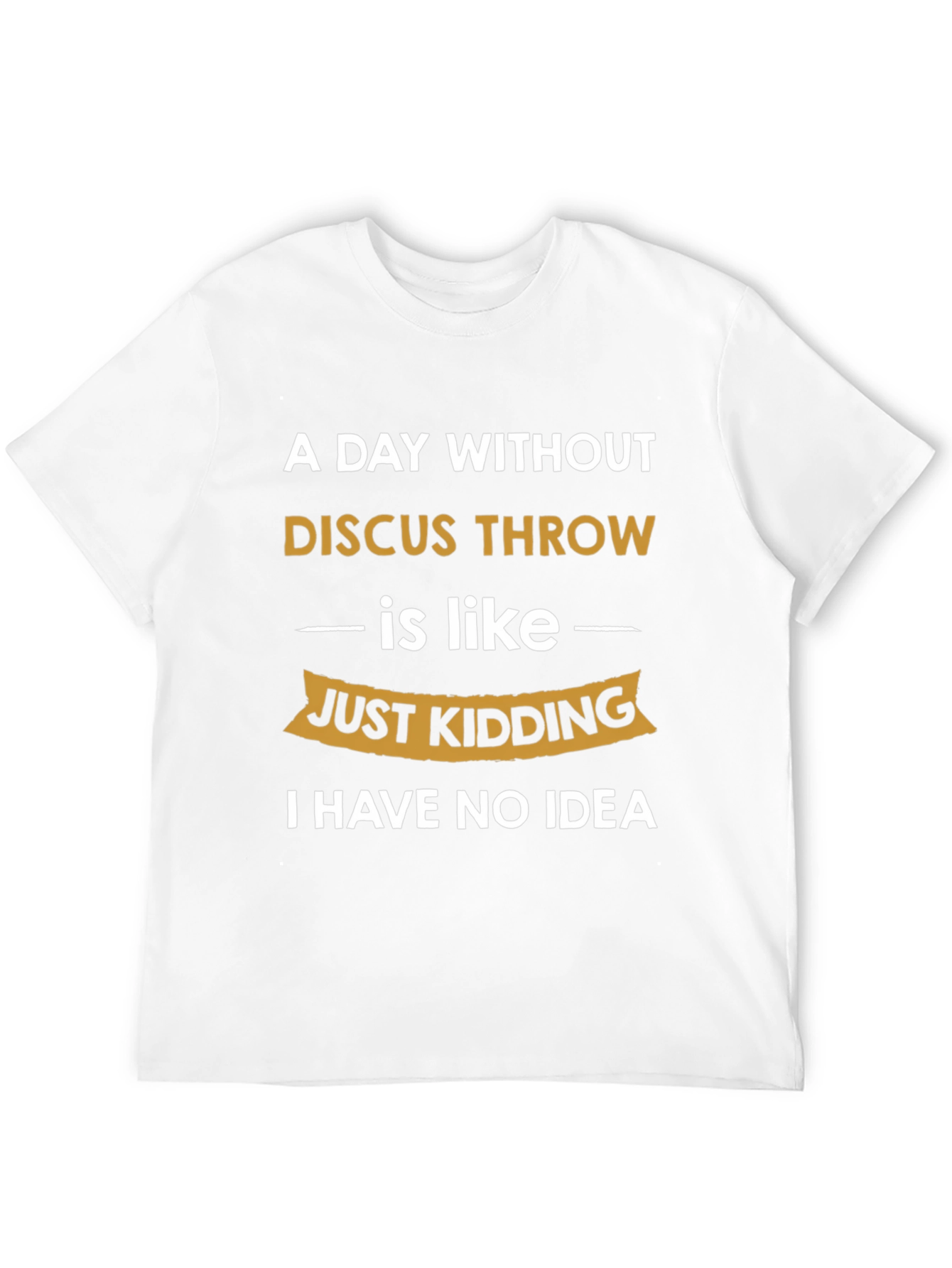 Funny Discus Throw T-Shirt - I Have No Idea