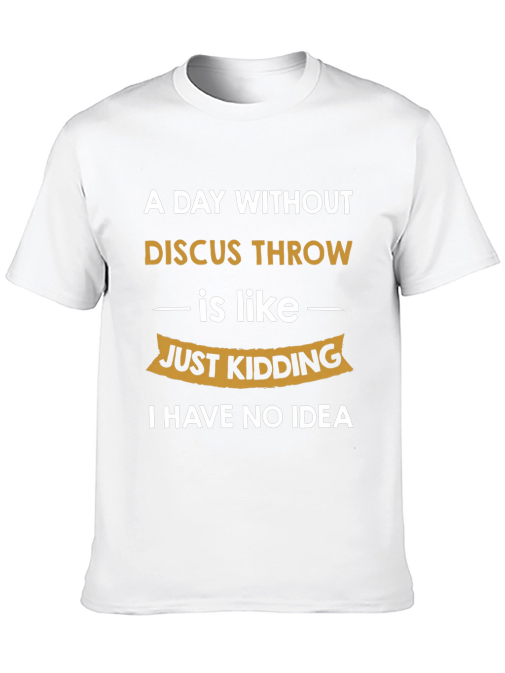 Funny Discus Throw T-Shirt - I Have No Idea