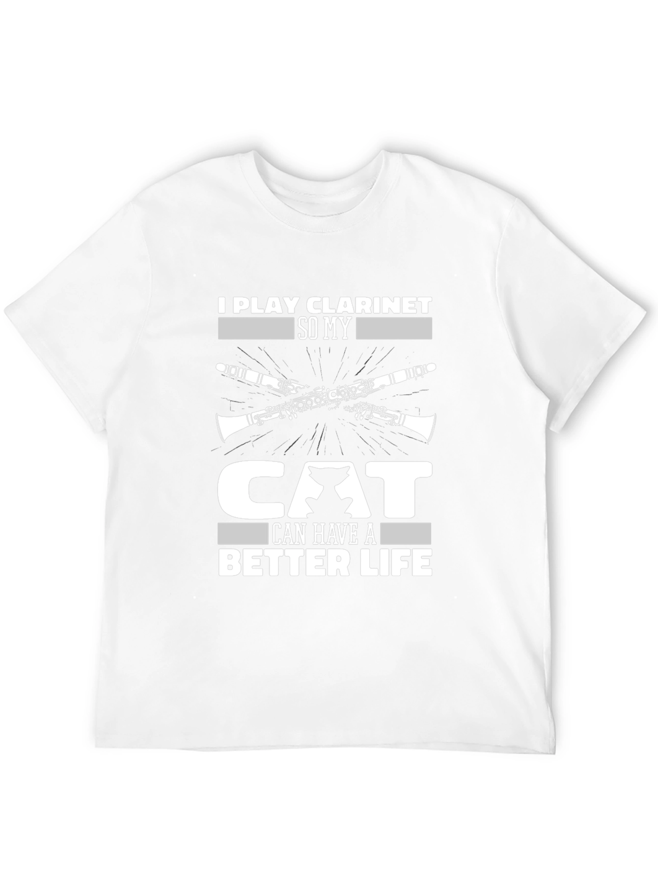 I Play Clarinet So My Cat Can Have A Better Life T-Shirt