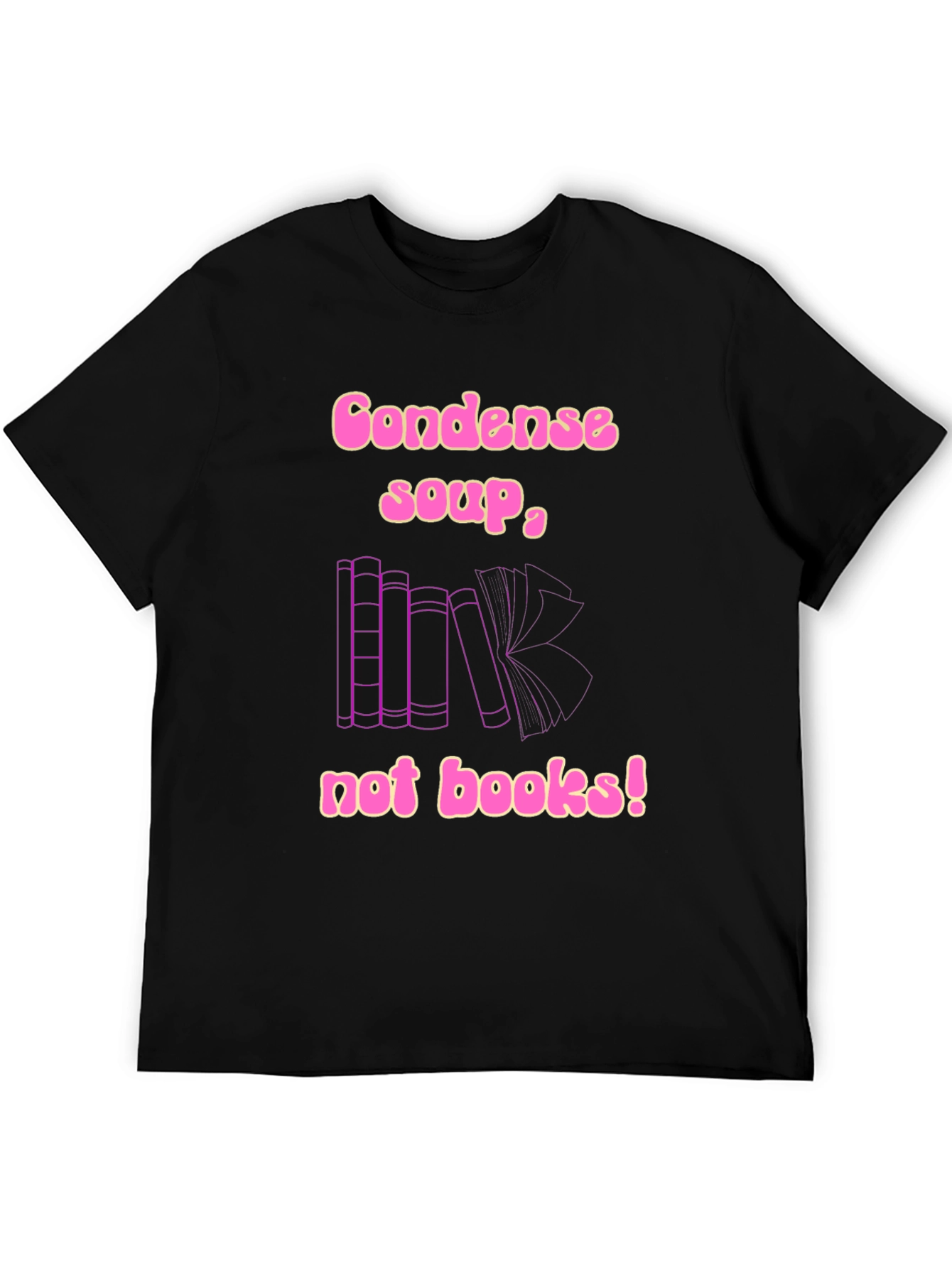Condense Soup Not Books! Novelty T-Shirt