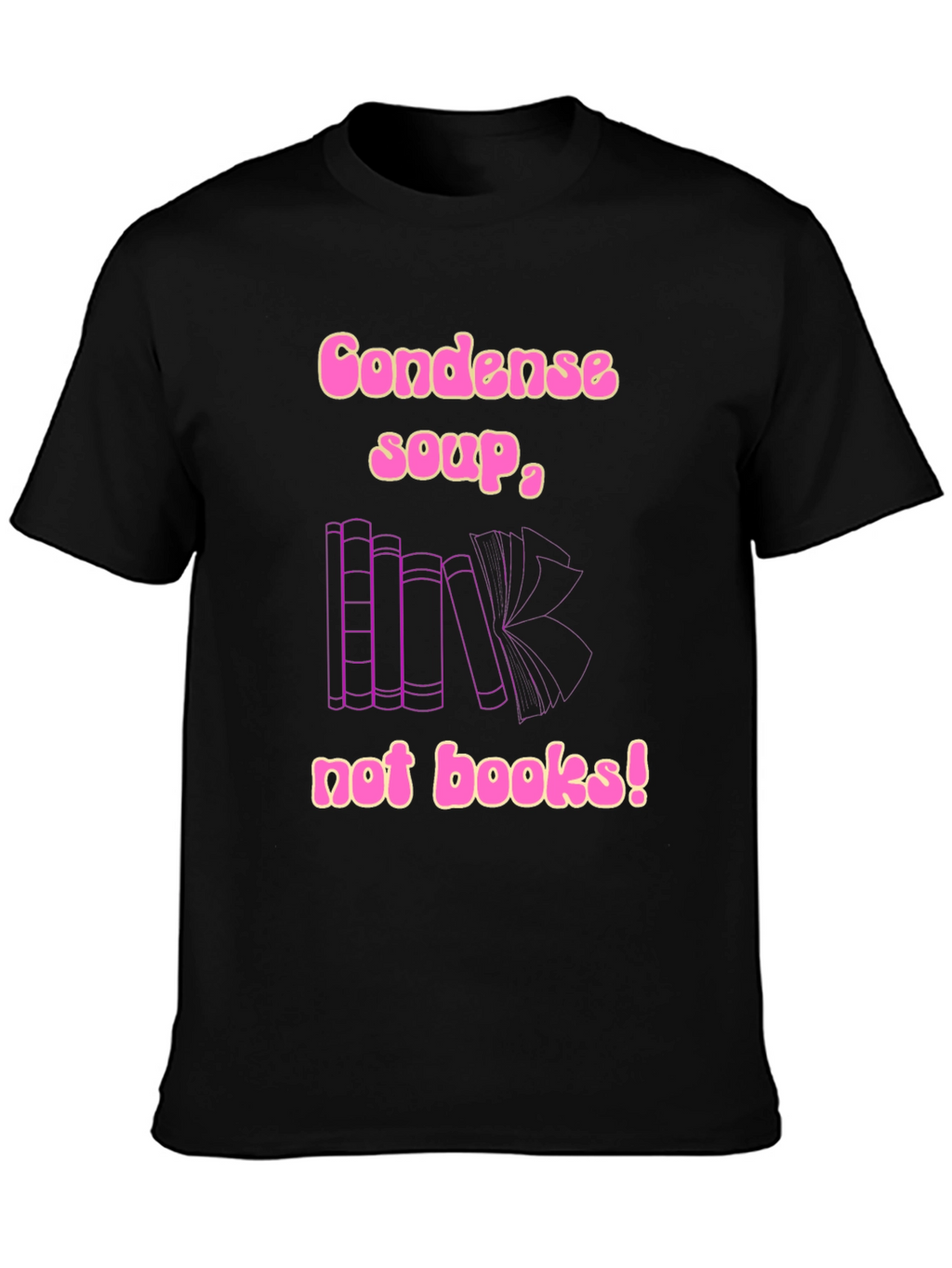 Condense Soup Not Books! Novelty T-Shirt