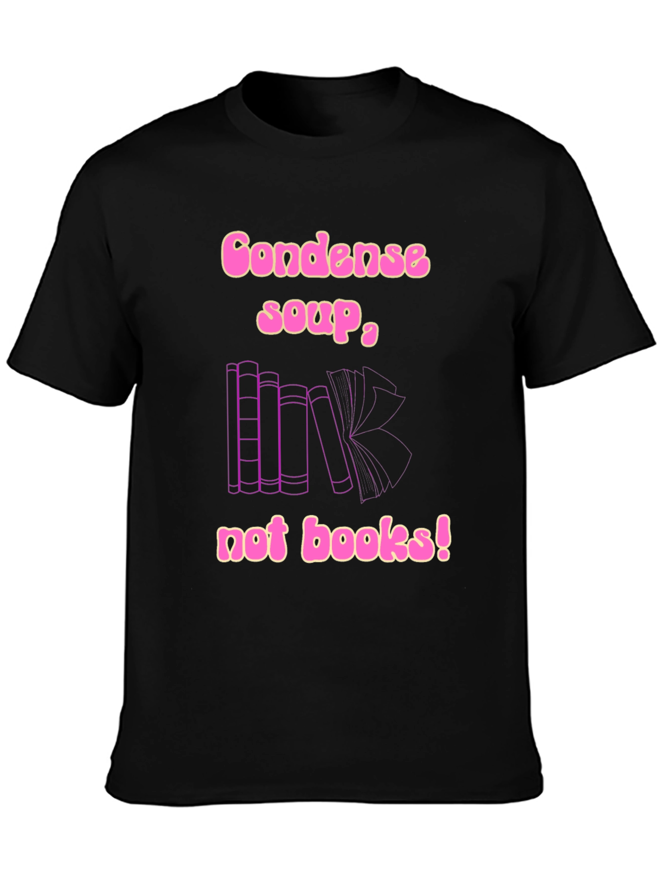 Condense Soup Not Books! Novelty T-Shirt