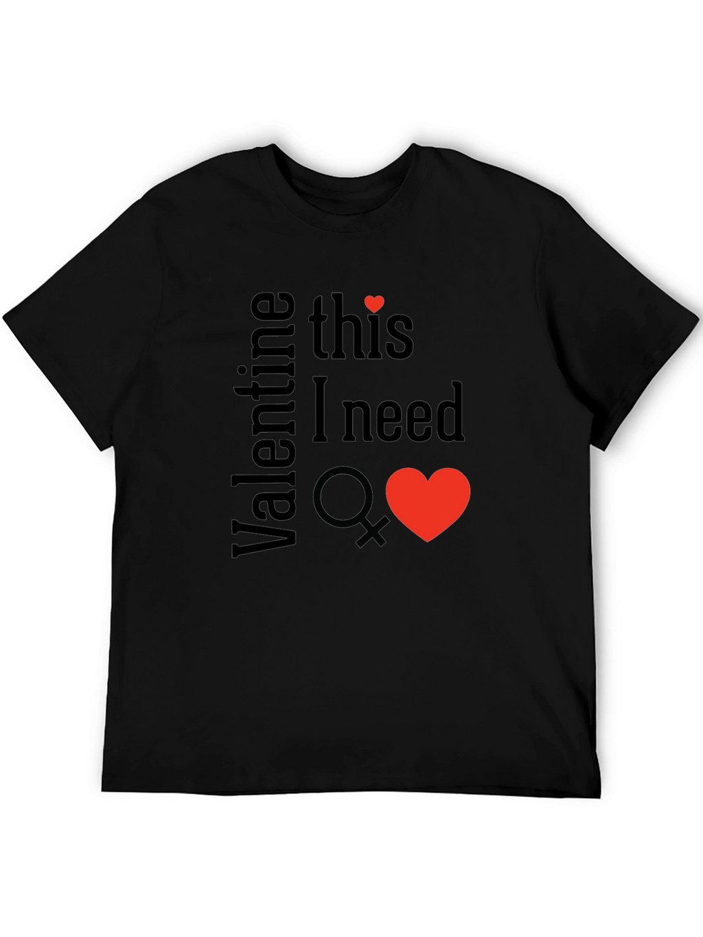 Valentine This I Need T-Shirt