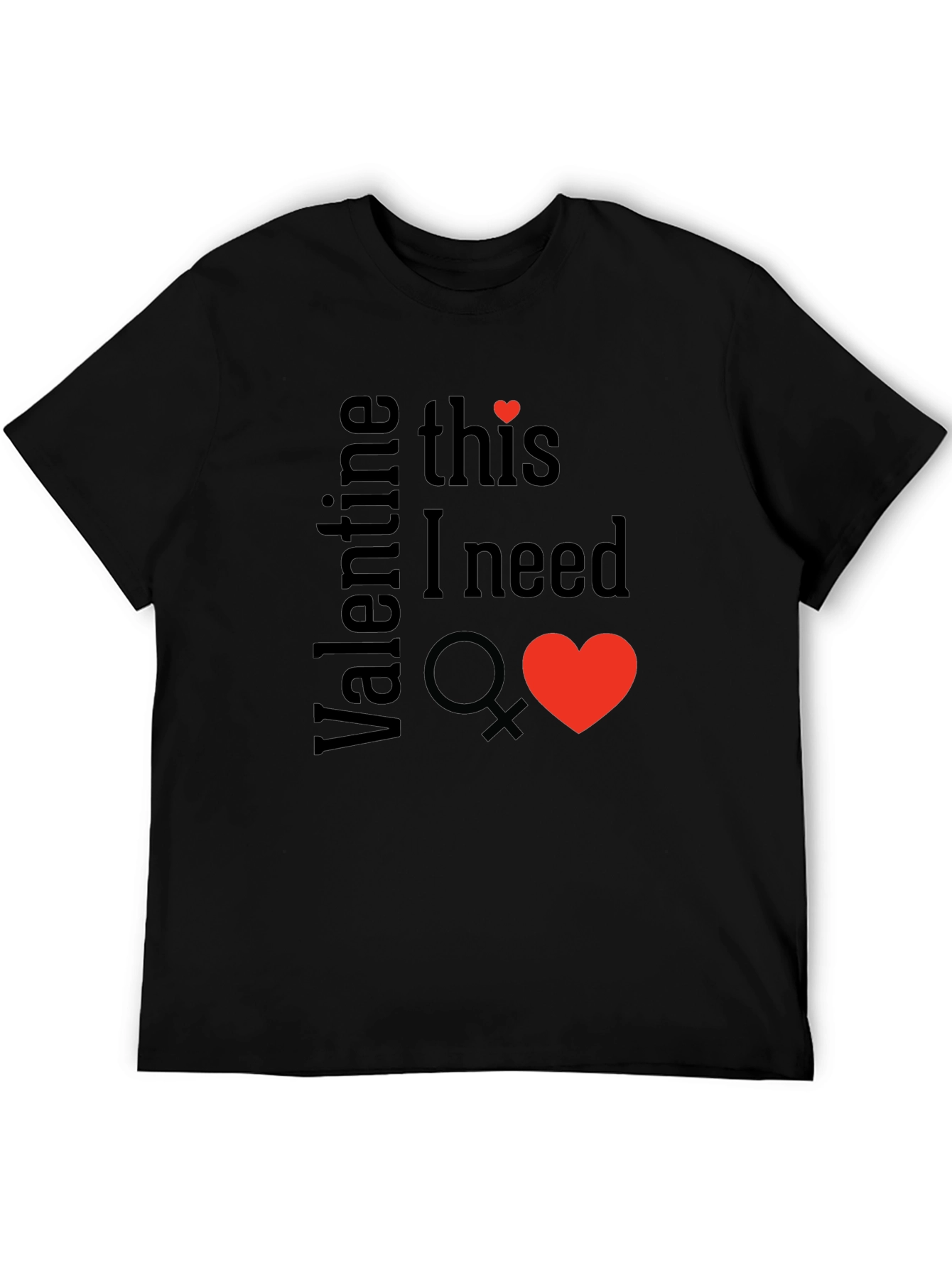 Valentine This I Need T-Shirt