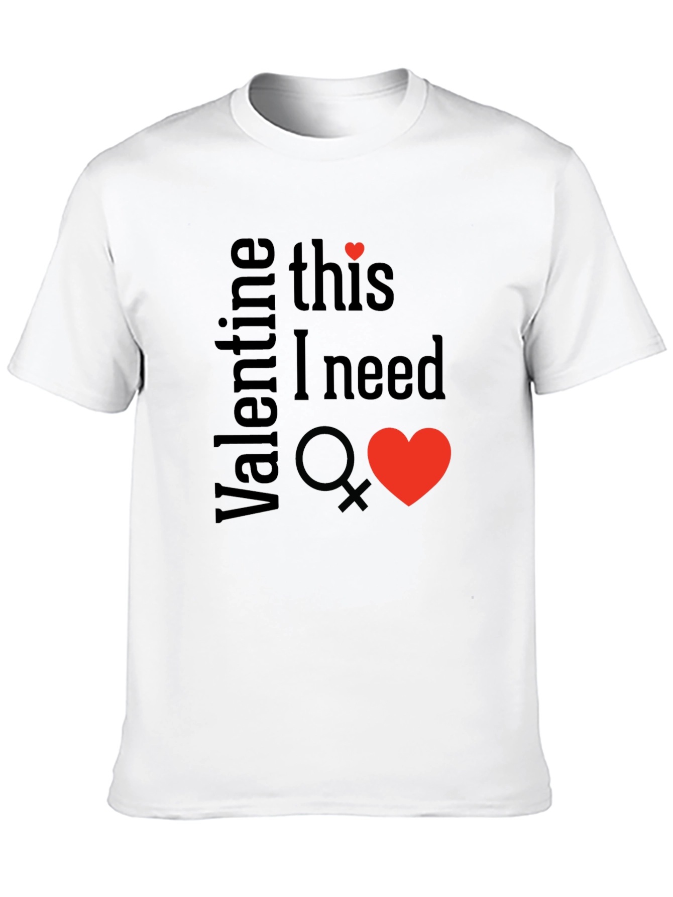 Valentine This I Need T-Shirt