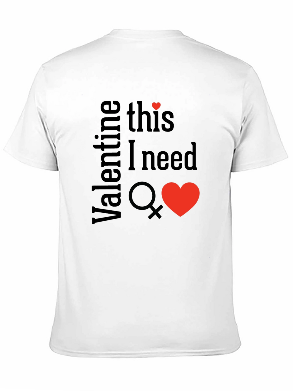 Valentine This I Need T-Shirt