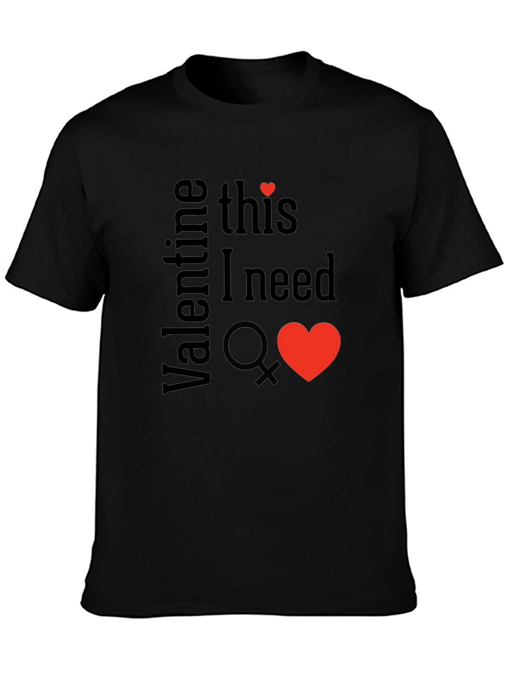Valentine This I Need T-Shirt