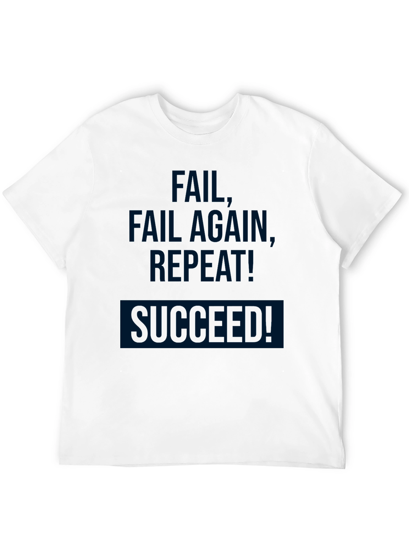 Fail Fail Again Repeat! Succeeded! T-Shirt