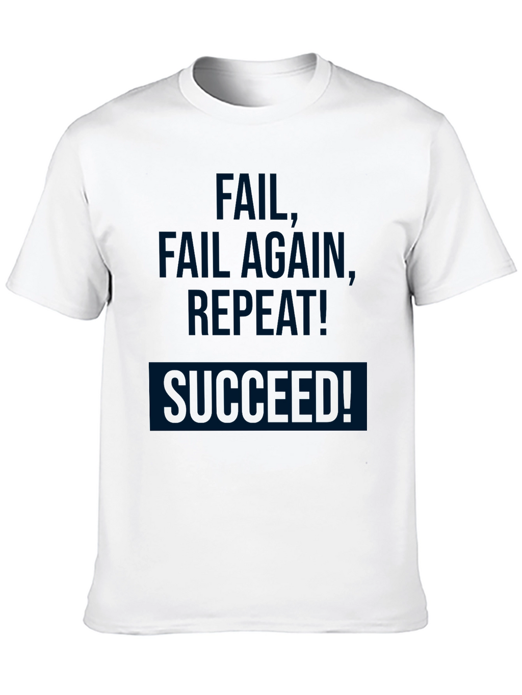 Fail Fail Again Repeat! Succeeded! T-Shirt