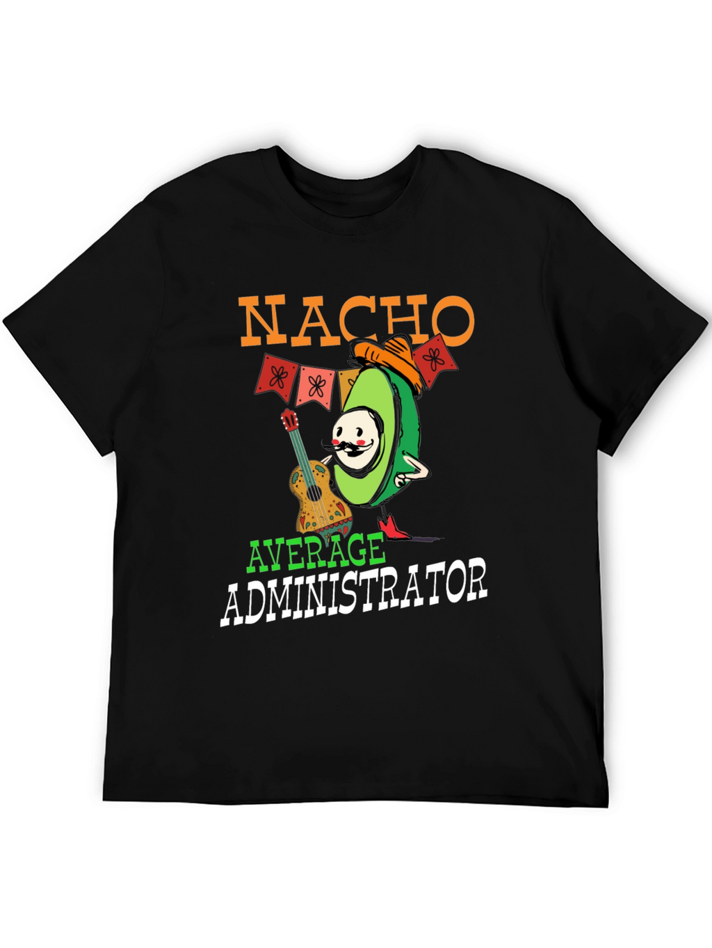 Nacho Average Administrator Funny T-Shirt