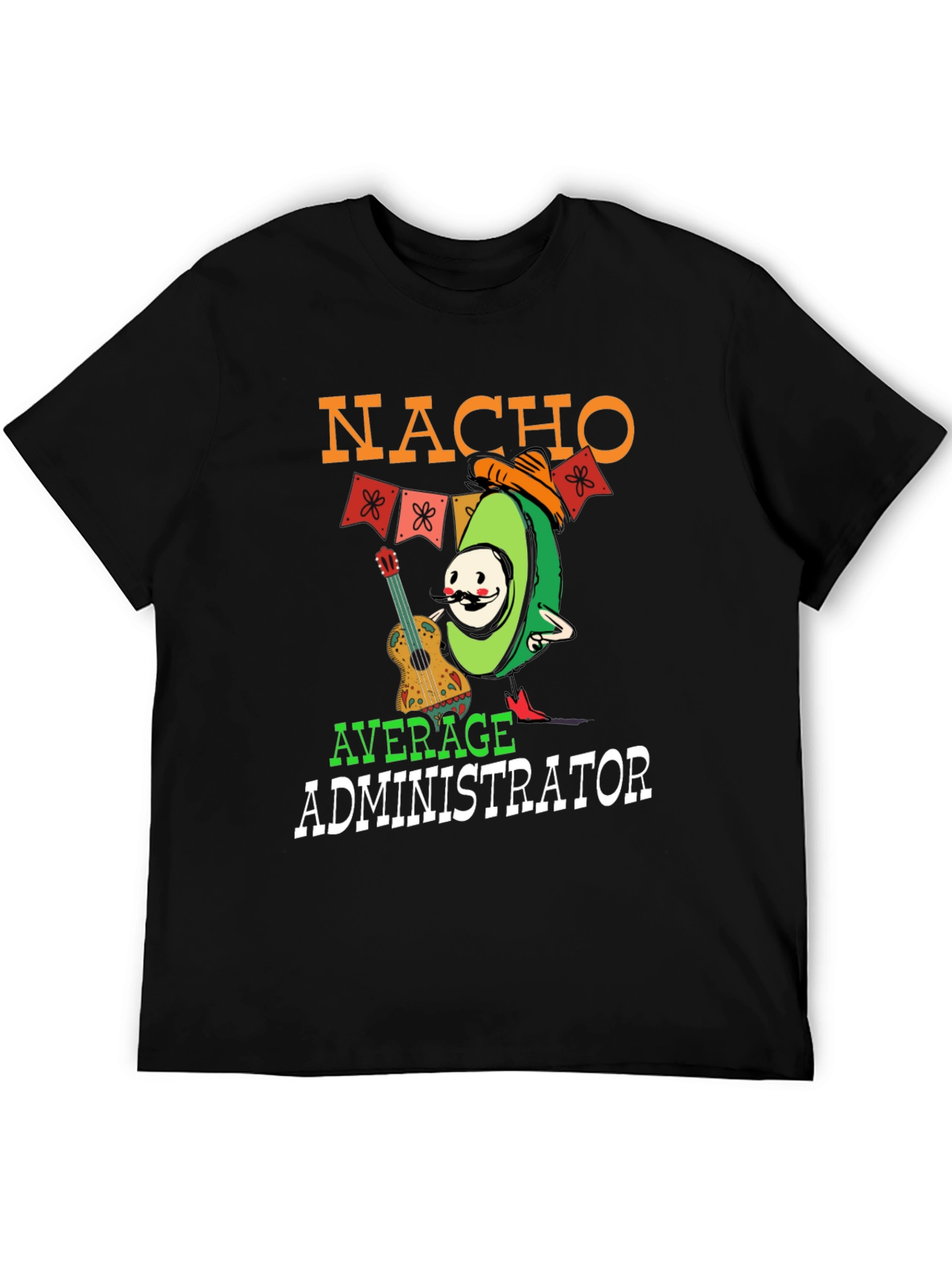 Nacho Average Administrator Funny T-Shirt