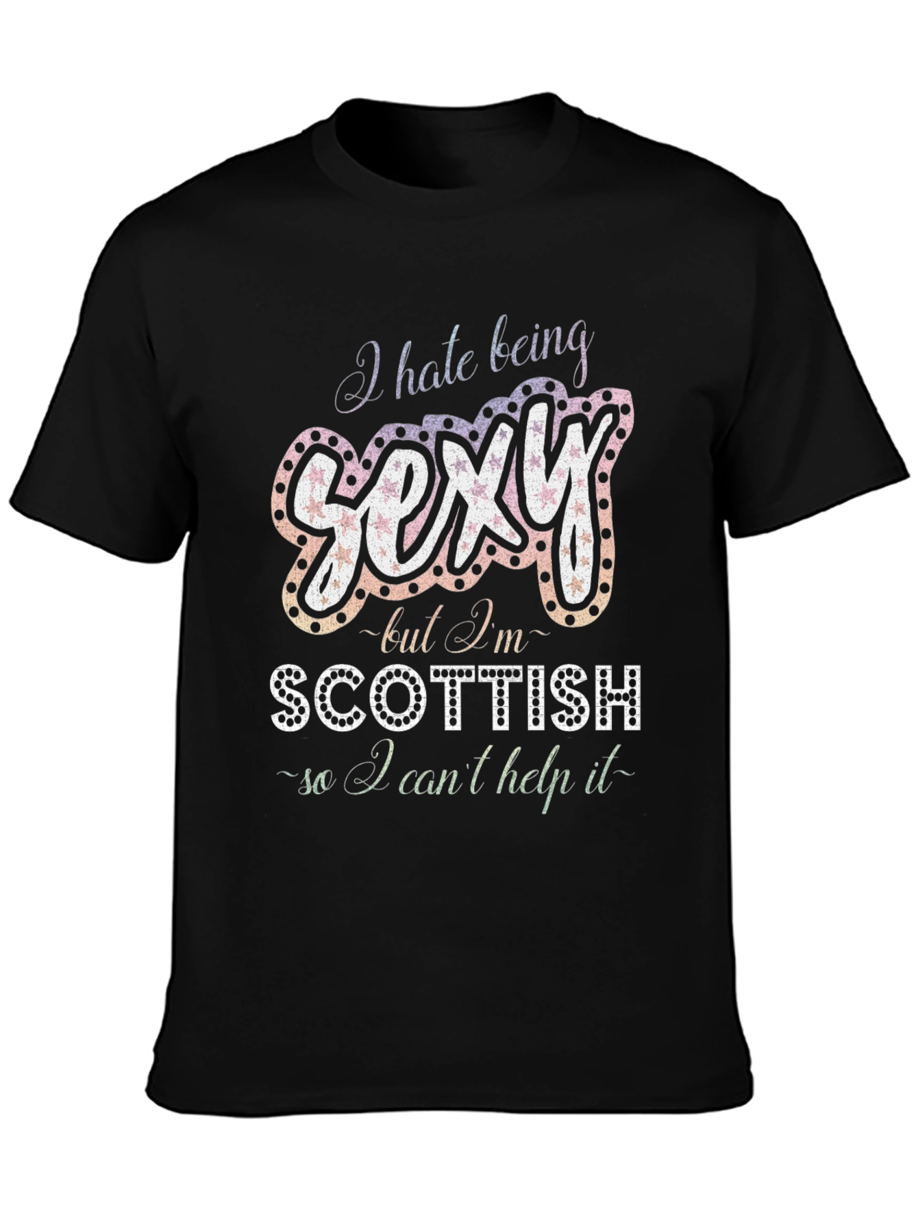 I Hate Being Sexy Scottish T-Shirt