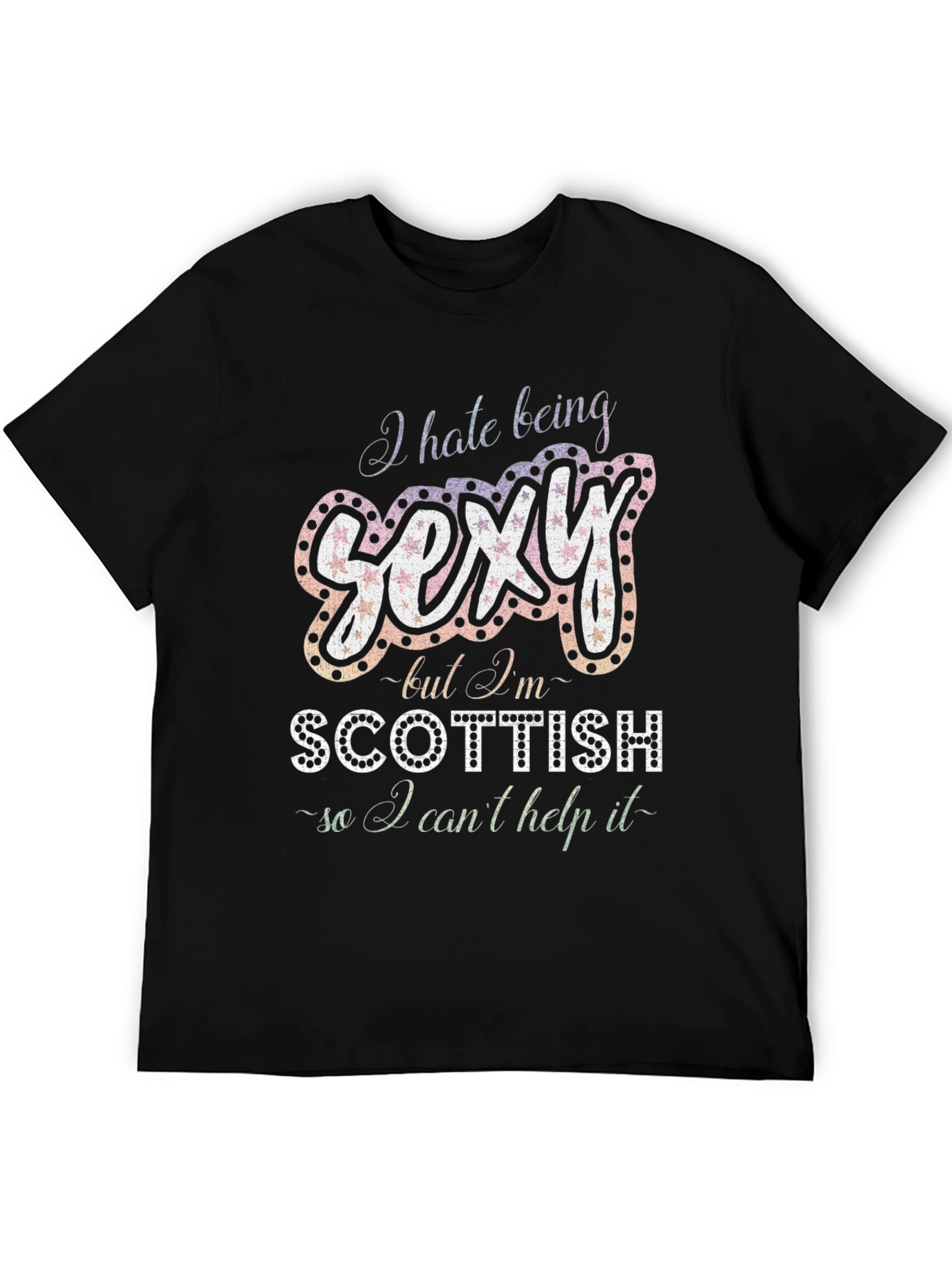 I Hate Being Sexy Scottish T-Shirt