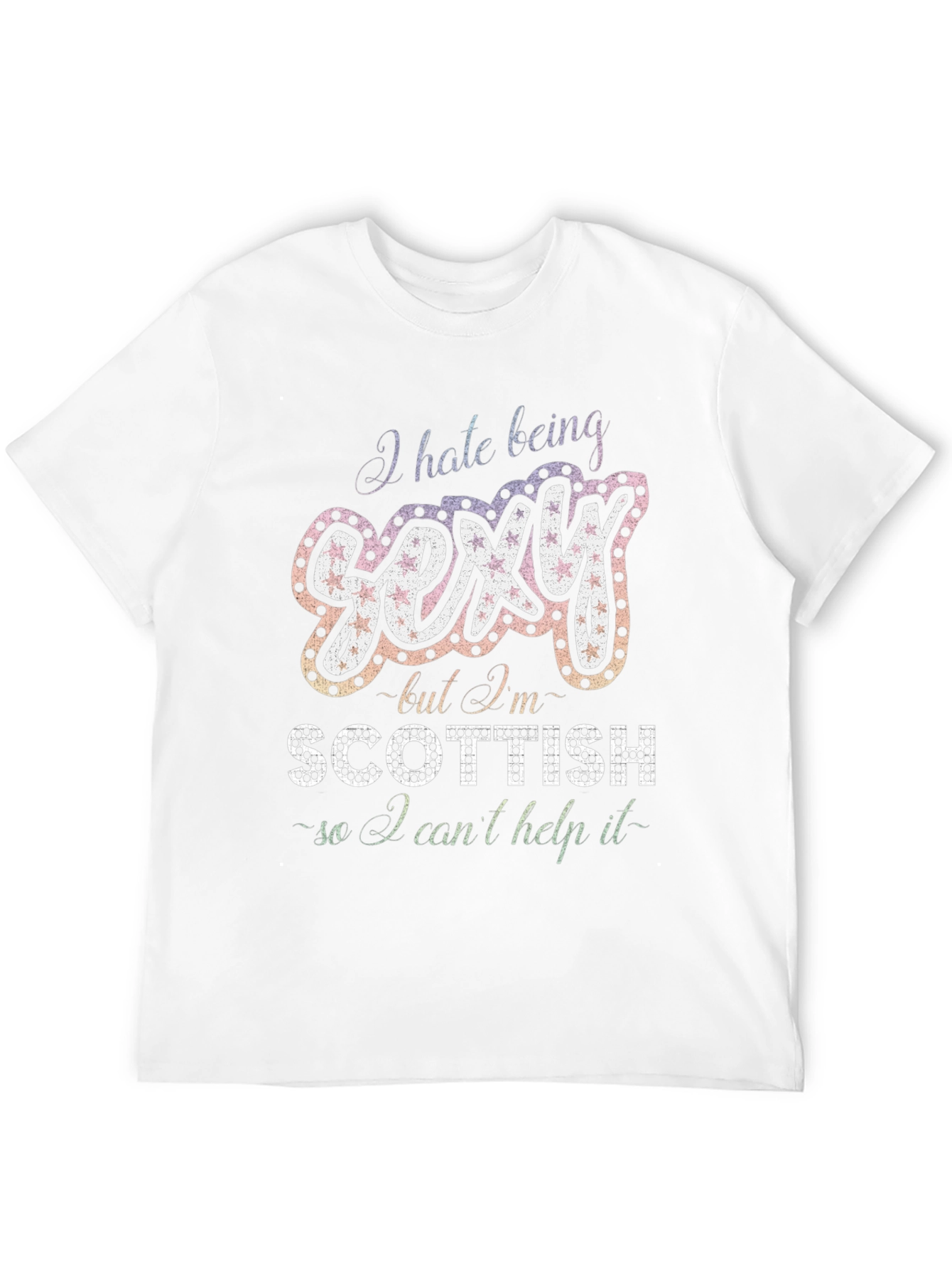 I Hate Being Sexy Scottish T-Shirt
