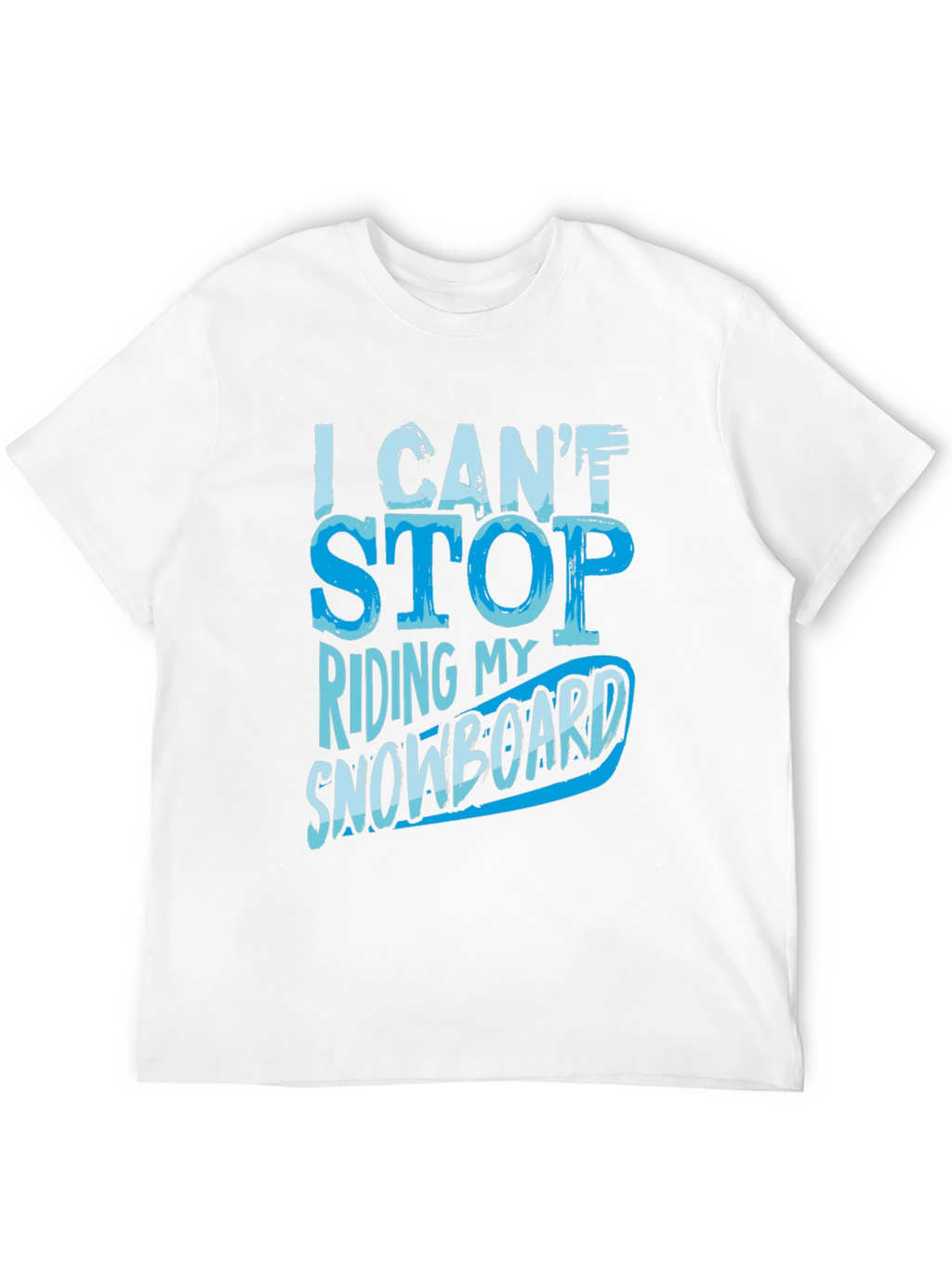 I Cant Stop Riding My Snowboard T-Shirt