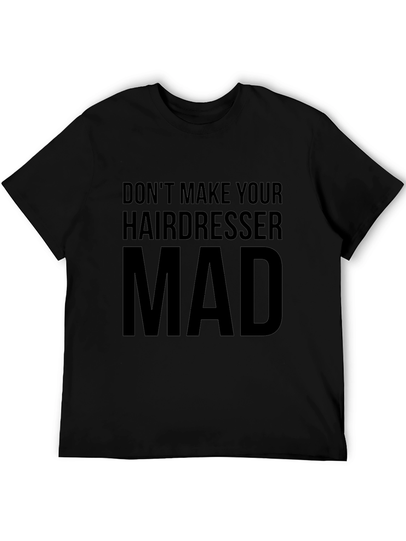 Dont Make Your Hairdresser Mad T-Shirt