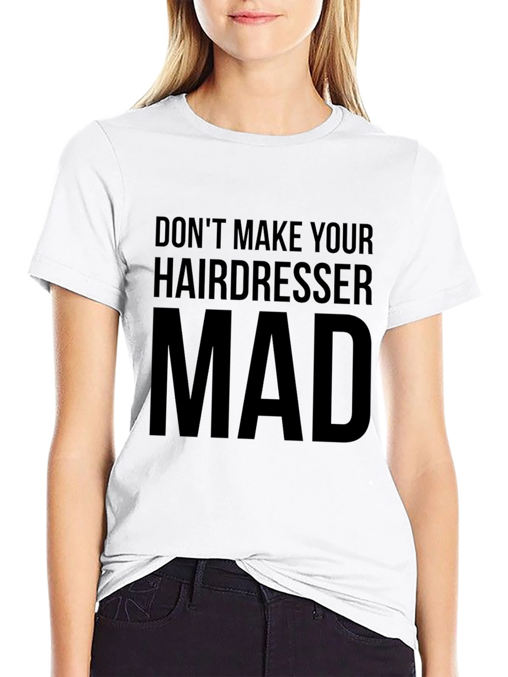 Dont Make Your Hairdresser Mad T-Shirt