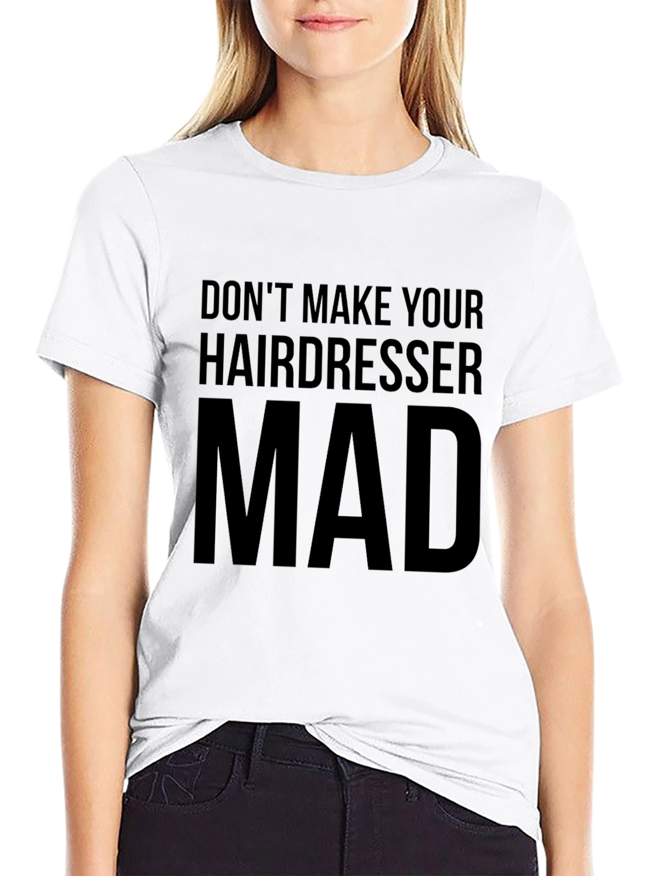 Dont Make Your Hairdresser Mad T-Shirt