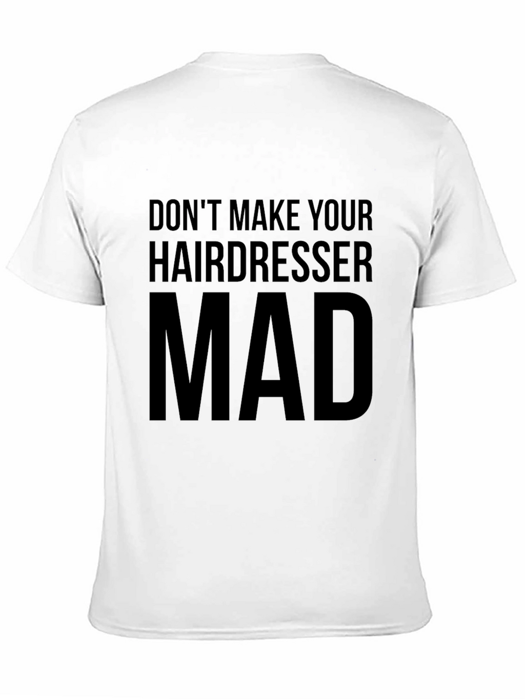 Dont Make Your Hairdresser Mad T-Shirt