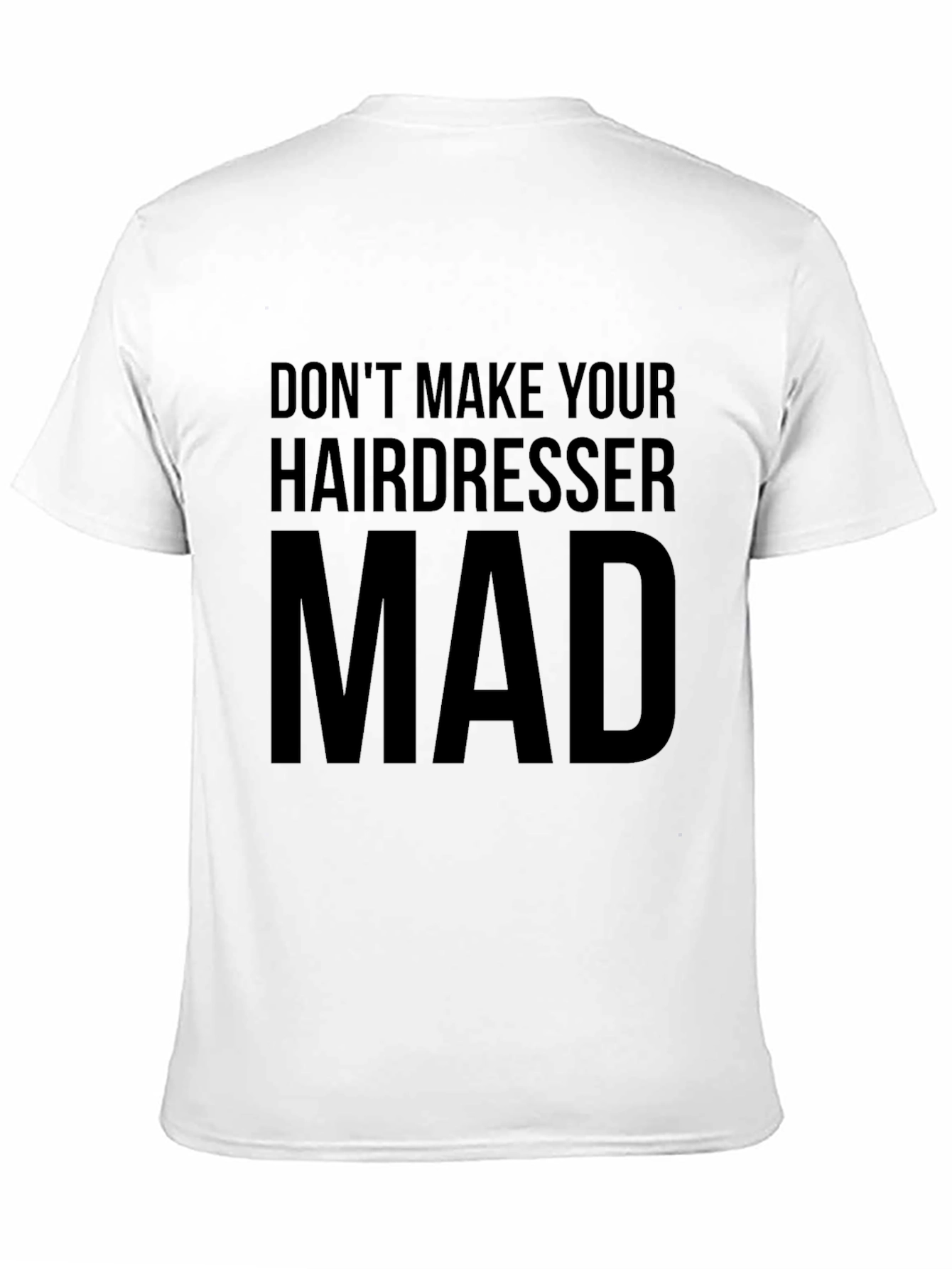 Dont Make Your Hairdresser Mad T-Shirt