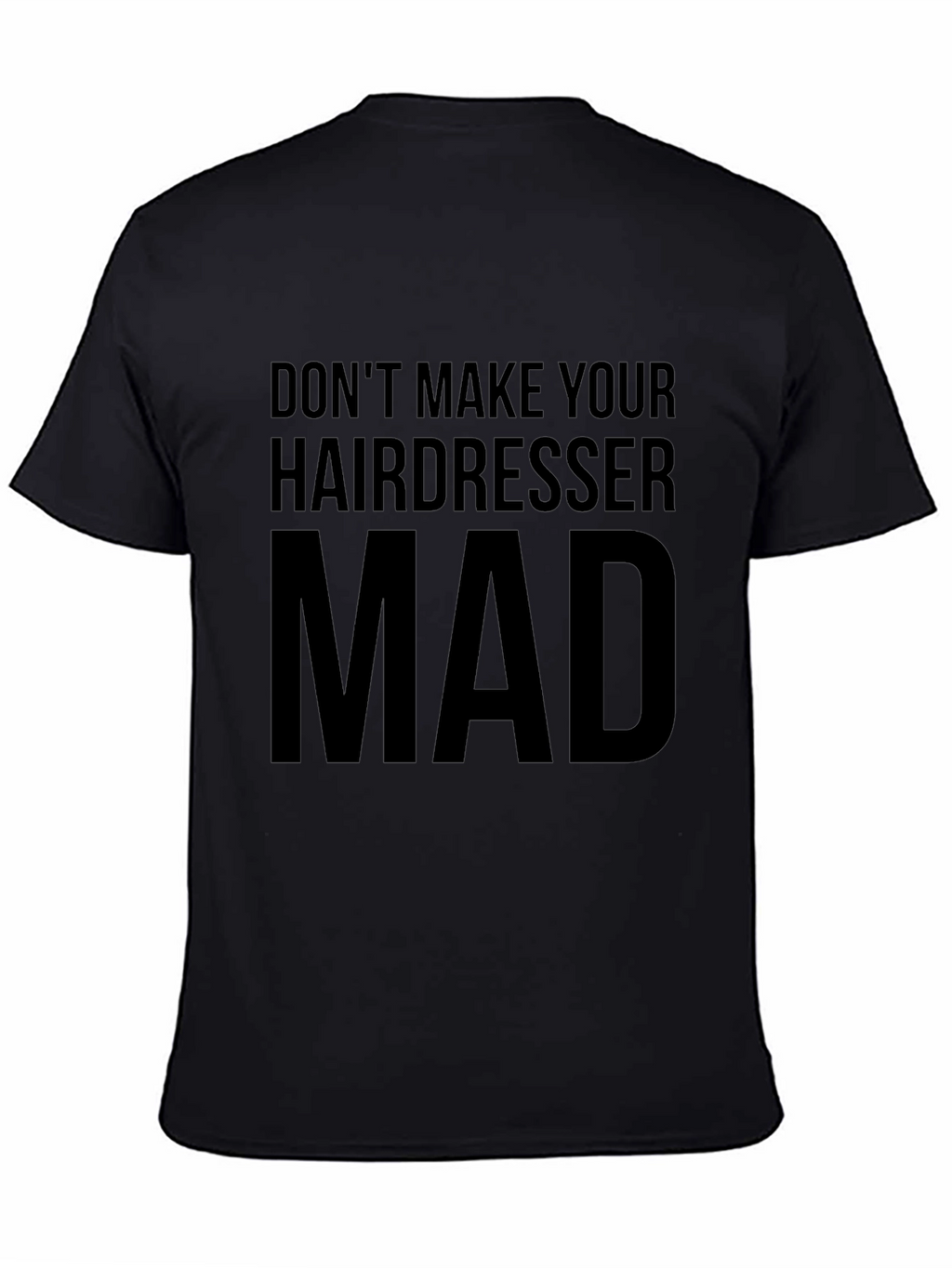 Dont Make Your Hairdresser Mad T-Shirt